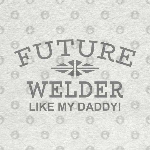 Future Welder Like My Daddy! by PeppermintClover